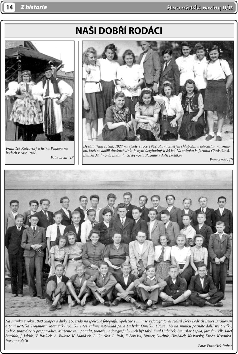 Foto: archiv JP Na snímku z roku 1940 chlapci a dívky z 9. třídy na společné fotografii. Společně s nimi se vyfotografoval ředitel školy Bedřich Beneš Buchlovan a paní učitelka Trojanová.