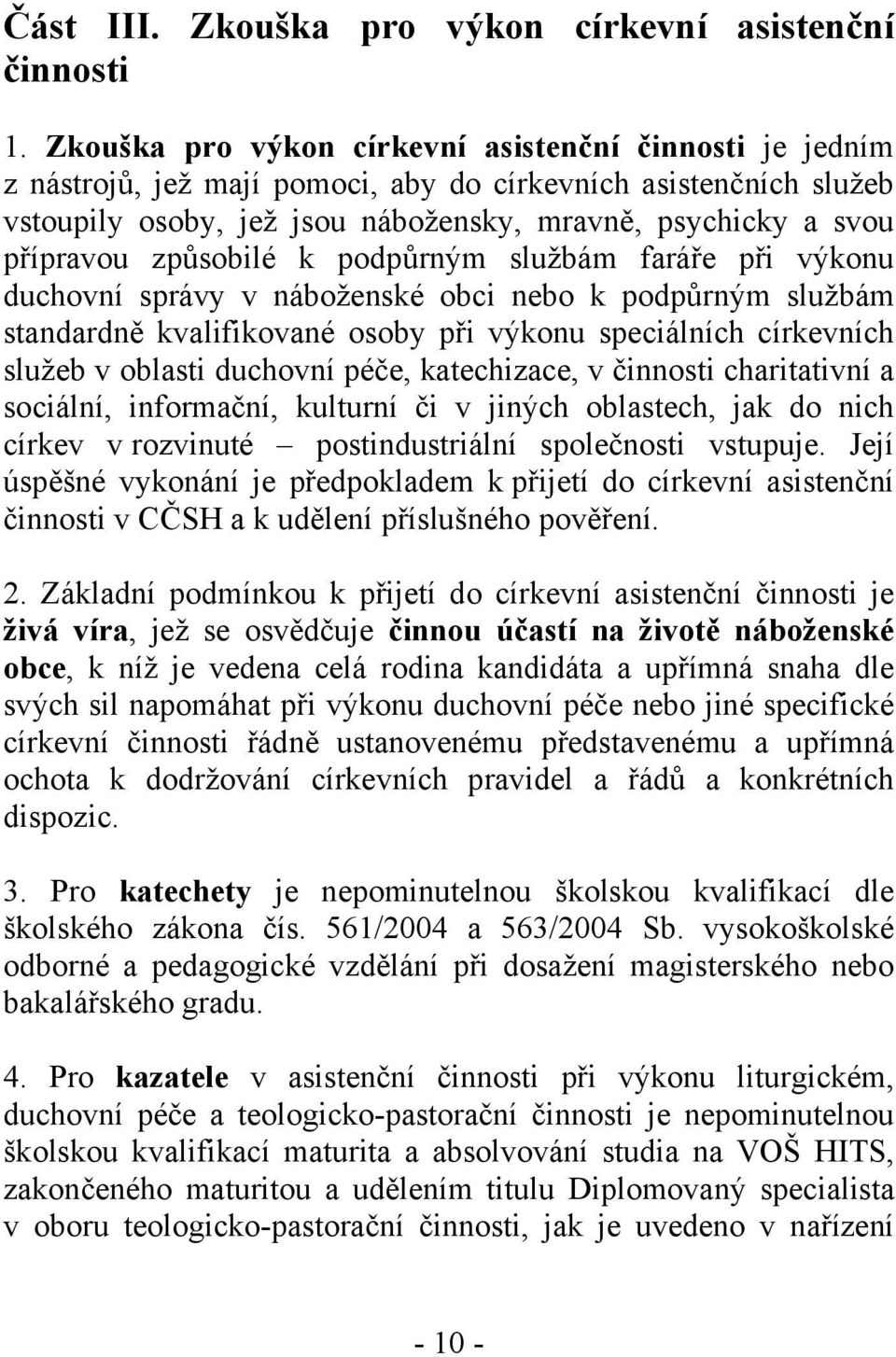 způsobilé k podpůrným službám faráře při výkonu duchovní správy v náboženské obci nebo k podpůrným službám standardně kvalifikované osoby při výkonu speciálních církevních služeb v oblasti duchovní