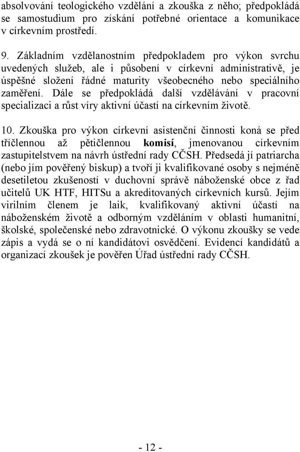 Dále se předpokládá další vzdělávání v pracovní specializaci a růst víry aktivní účastí na církevním životě. 10.