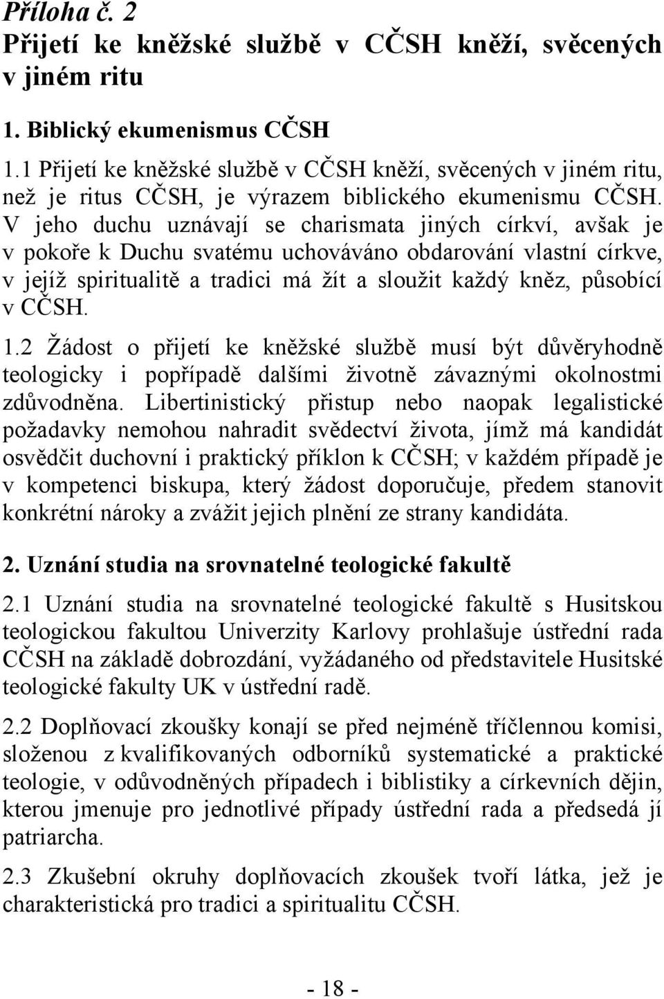 V jeho duchu uznávají se charismata jiných církví, avšak je v pokoře k Duchu svatému uchováváno obdarování vlastní církve, v jejíž spiritualitě a tradici má žít a sloužit každý kněz, působící v CČSH.