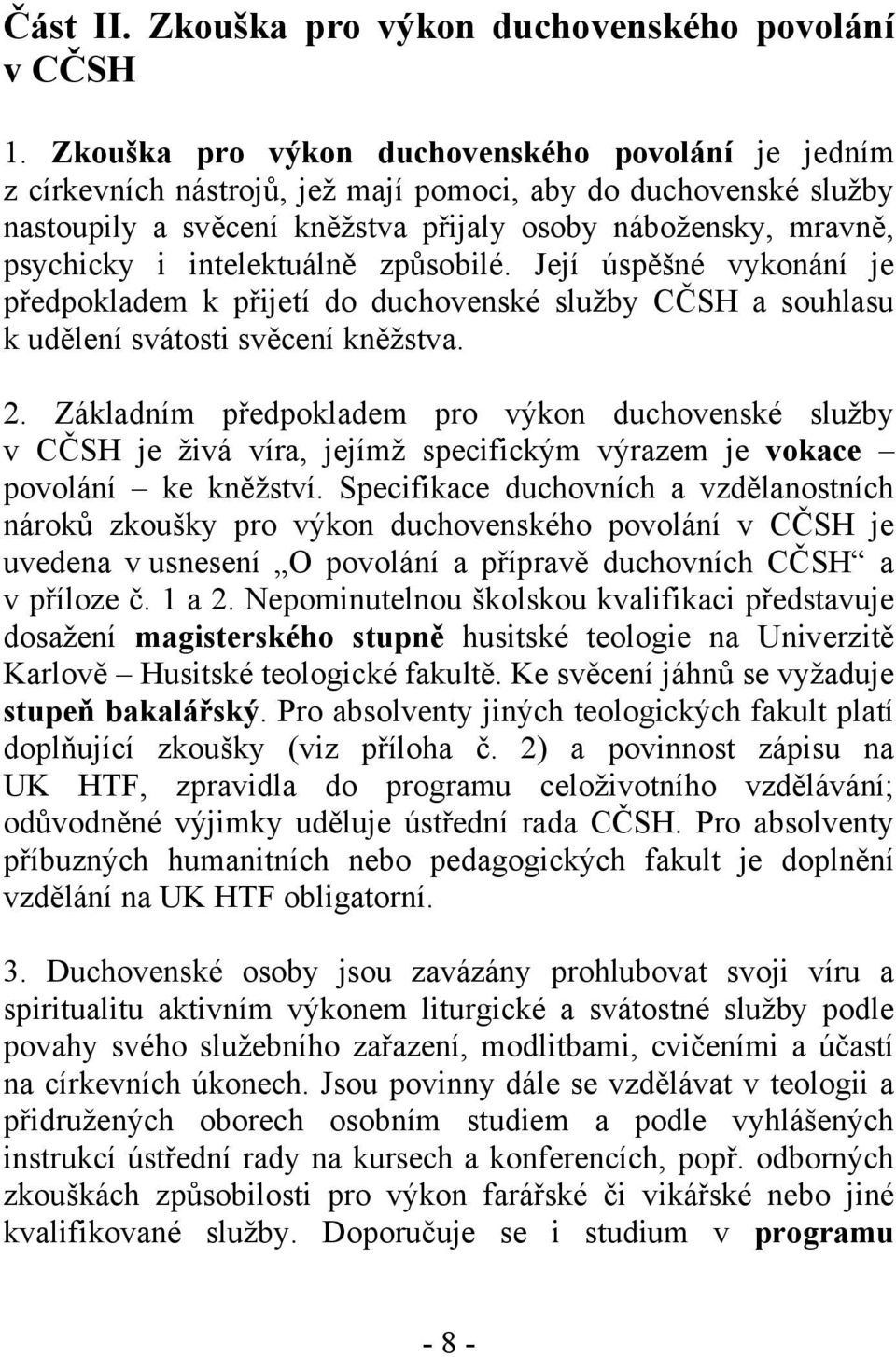 intelektuálně způsobilé. Její úspěšné vykonání je předpokladem k přijetí do duchovenské služby CČSH a souhlasu k udělení svátosti svěcení kněžstva. 2.