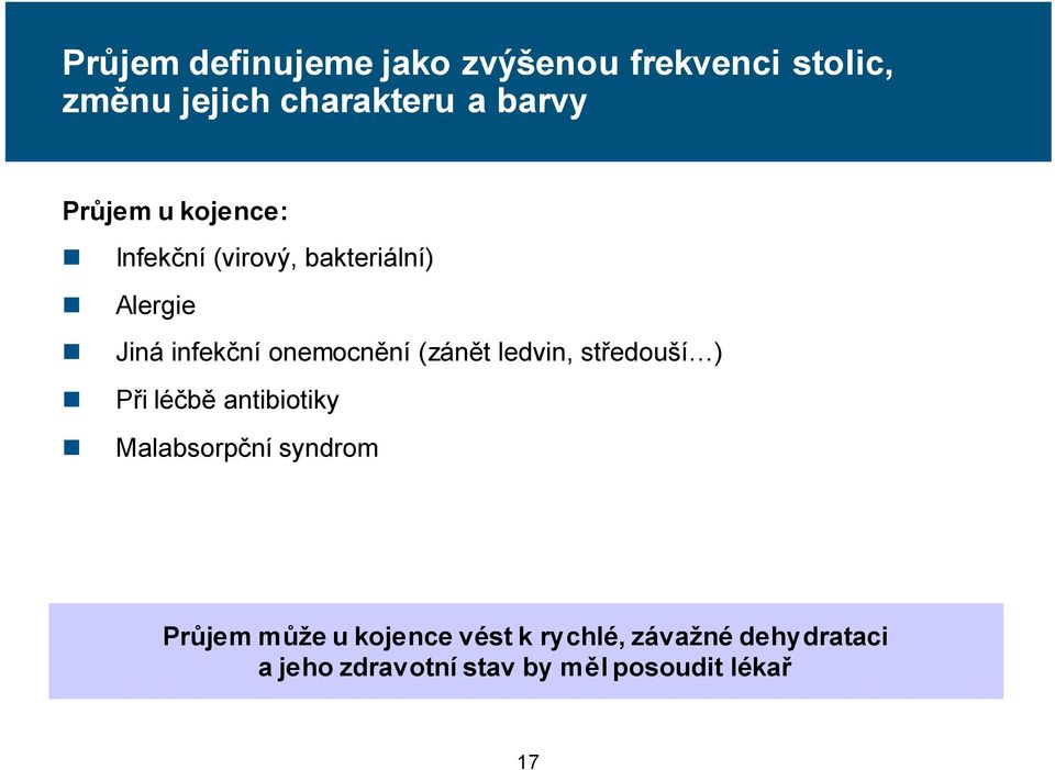 (zánět ledvin, středouší ) Při léčbě antibiotiky Malabsorpční syndrom Průjem může u