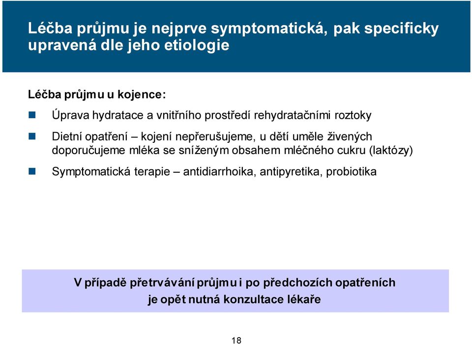 uměle živených doporučujeme mléka se sníženým obsahem mléčného cukru (laktózy) Symptomatická terapie