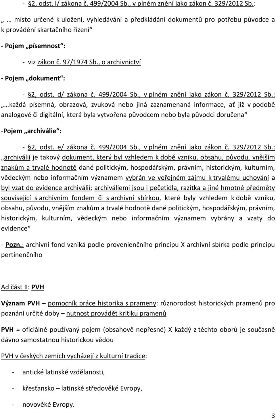 , o archivnictví - Pojem dokument : - 2, odst. d/ zákona č. 499/2004 Sb., v plném znění jako zákon č. 329/2012 Sb.