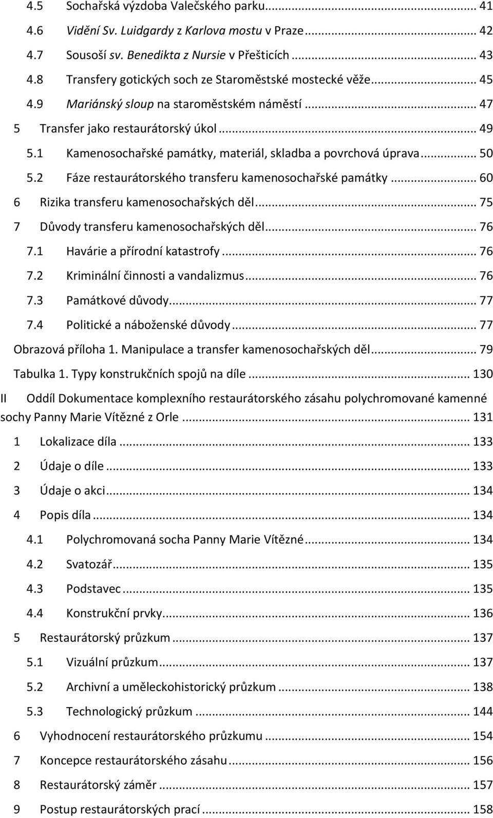 1 Kamenosochařské památky, materiál, skladba a povrchová úprava... 50 5.2 Fáze restaurátorského transferu kamenosochařské památky... 60 6 Rizika transferu kamenosochařských děl.