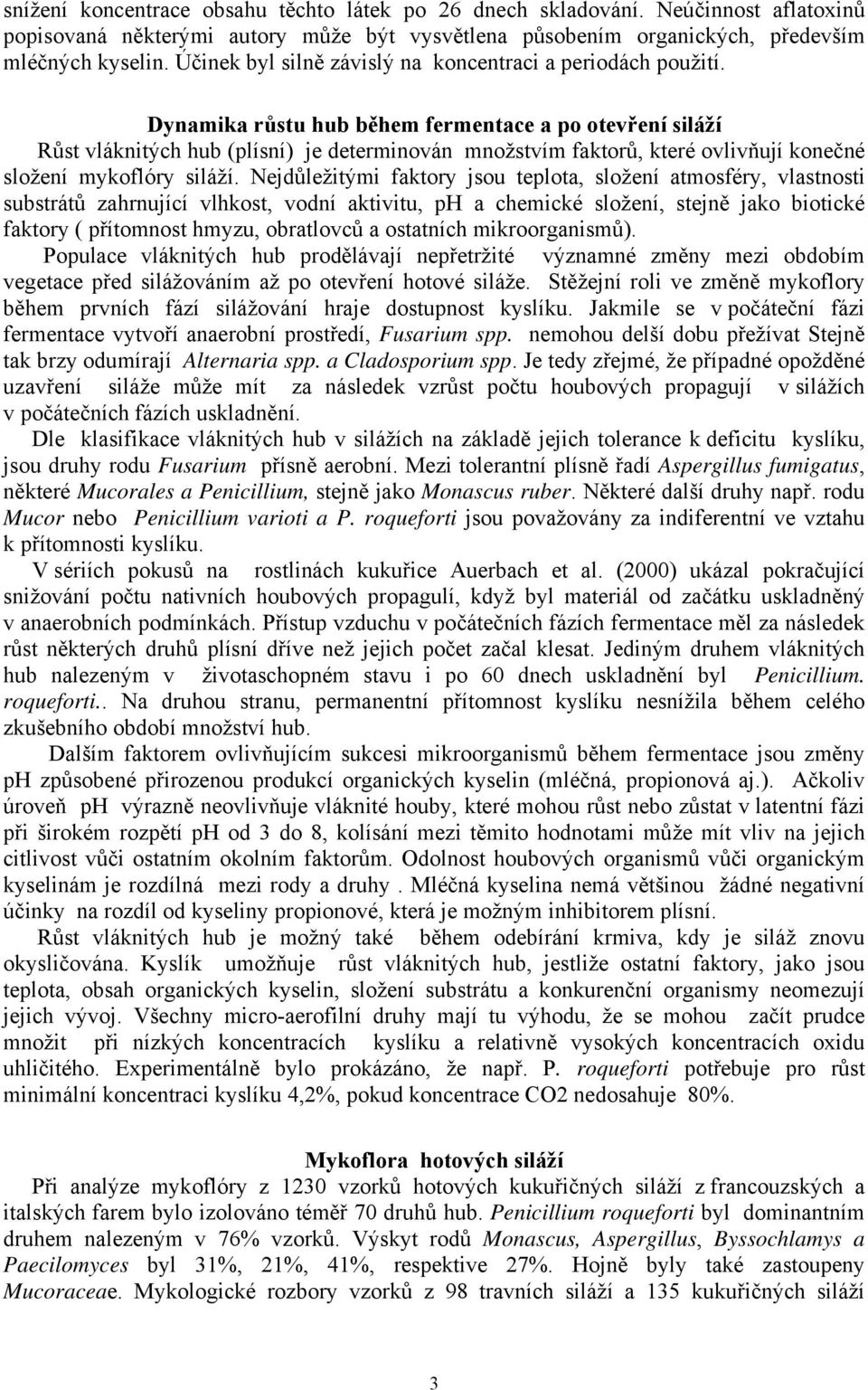 Dynamika růstu hub během fermentace a po otevření siláží Růst vláknitých hub (plísní) je determinován množstvím faktorů, které ovlivňují konečné složení mykoflóry siláží.