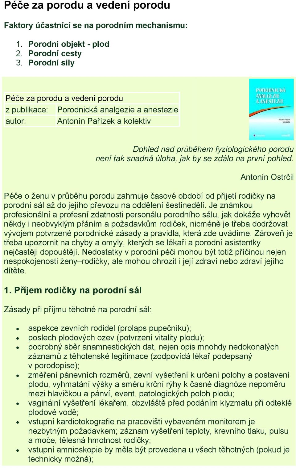 zdálo na první pohled. Antonín Ostrčil Péče o ženu v průběhu porodu zahrnuje časové období od přijetí rodičky na porodní sál až do jejího převozu na oddělení šestinedělí.