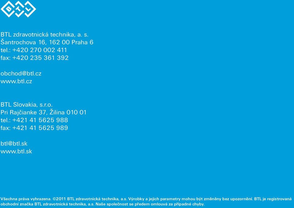 sk www.btl.sk Všechna práva vyhrazena. 2011 BTL zdravotnická technika, a.s. Výrobky a jejich parametry mohou být změněny bez upozornění.