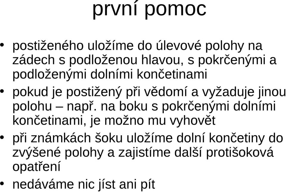 na boku s pokrčenými dolními končetinami, je možno mu vyhovět při známkách šoku uložíme dolní