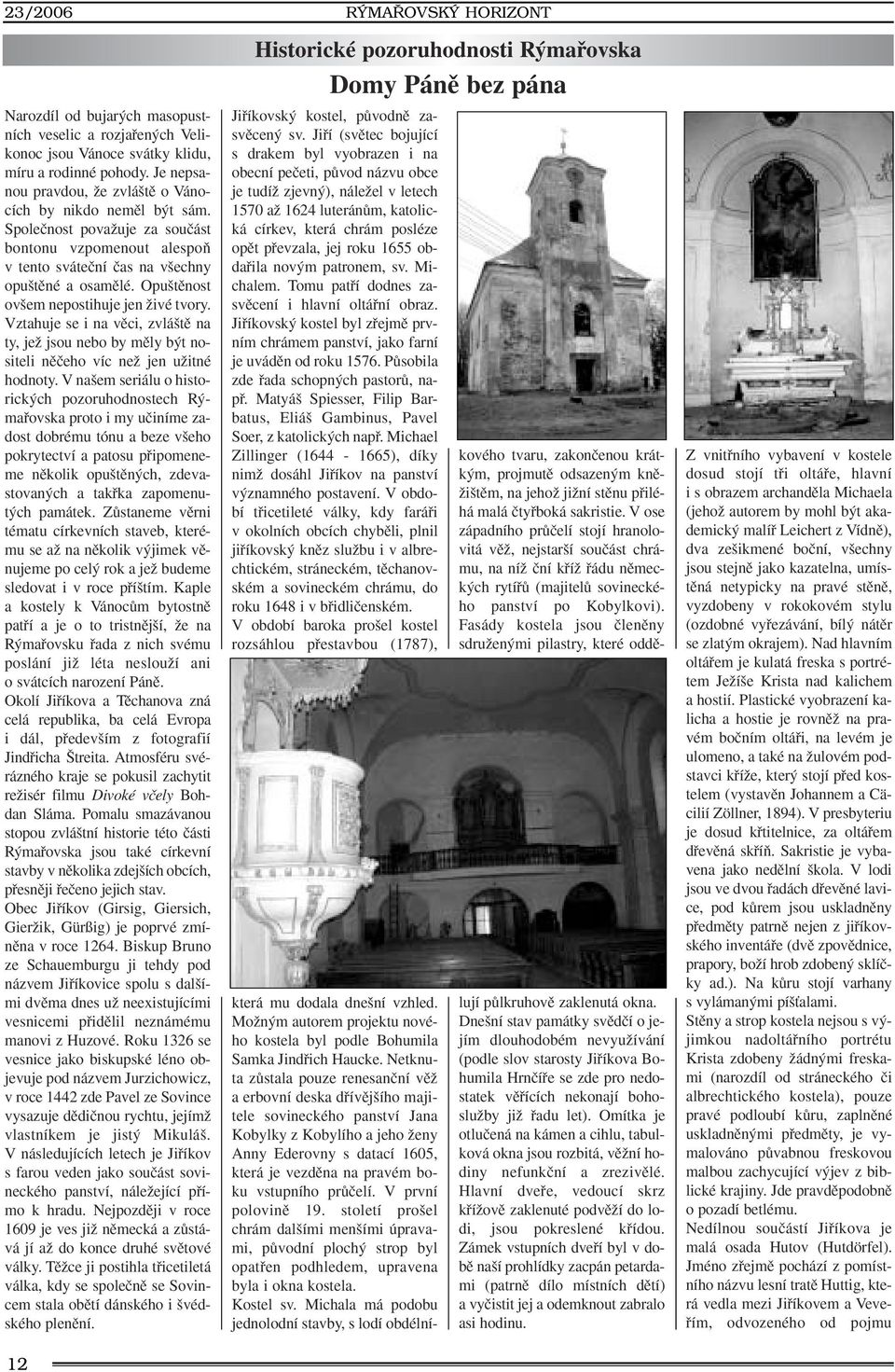 Vztahuje se i na vûci, zvlá tû na ty, jeï jsou nebo by mûly b t nositeli nûãeho víc neï jen uïitné hodnoty.