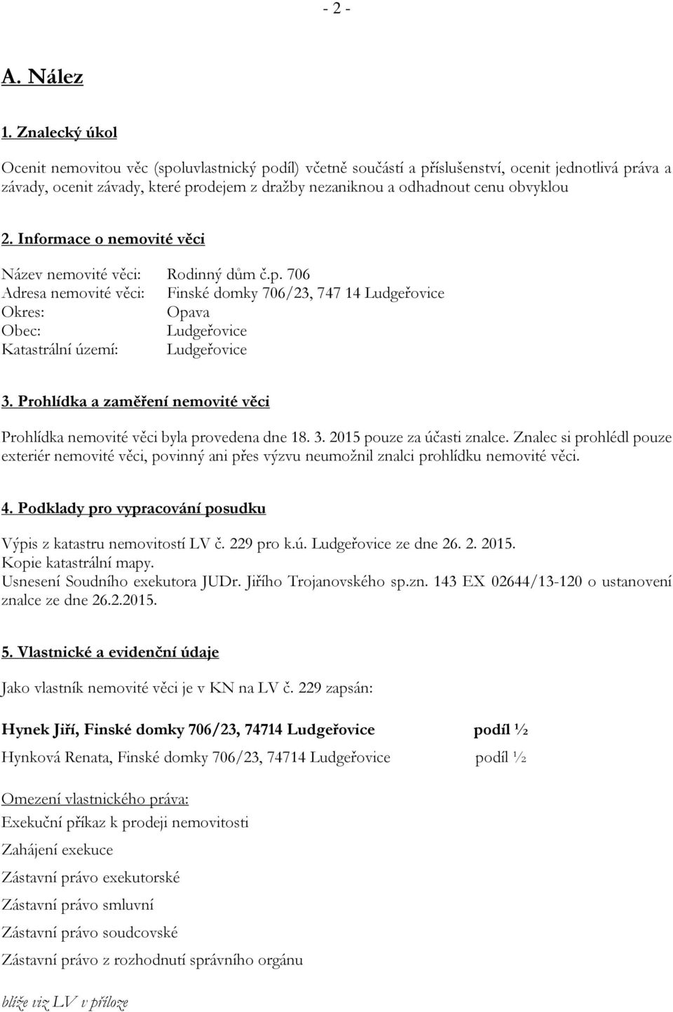 obvyklou 2. Informace o nemovité věci Název nemovité věci: Rodinný dům č.p.