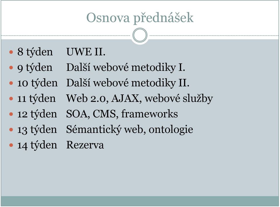 10 týden Další webové metodiky II. 11 týden Web 2.