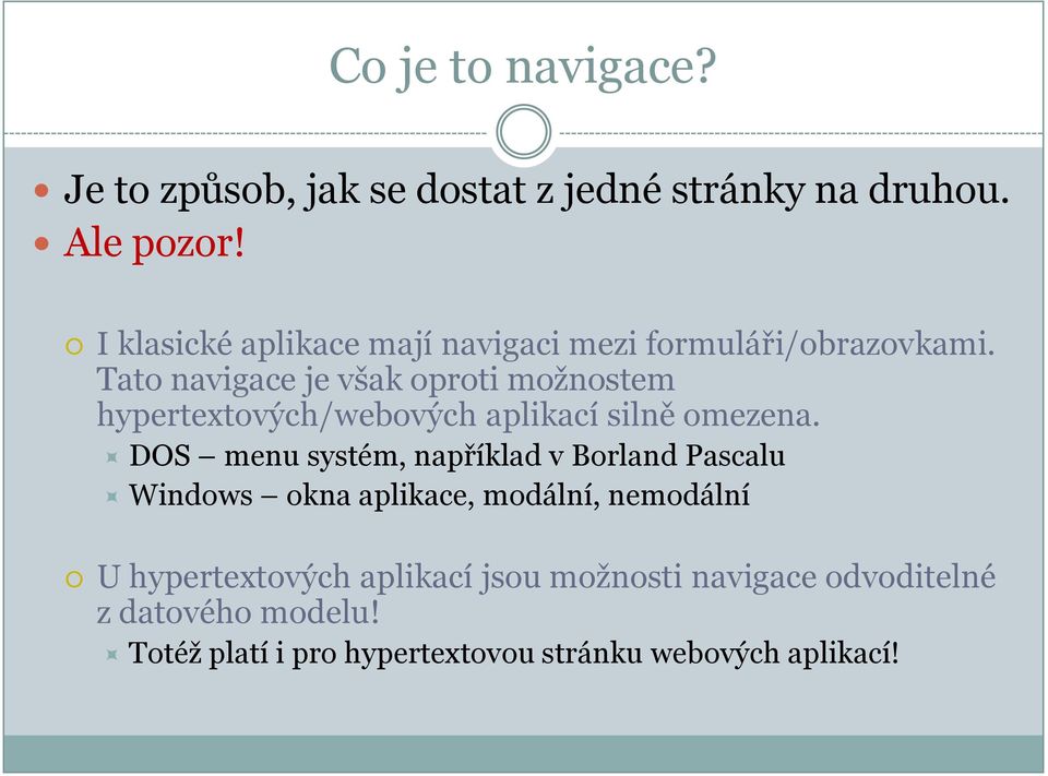 Tato navigace je však oproti možnostem hypertextových/webových aplikací silně omezena.