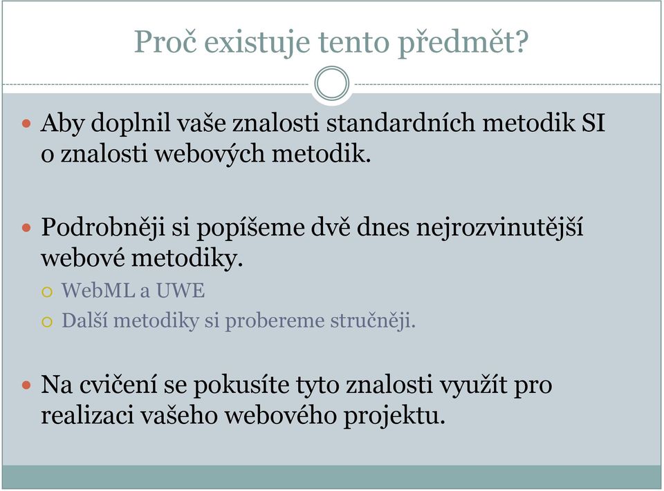 metodik. Podrobněji si popíšeme dvě dnes nejrozvinutější webové metodiky.