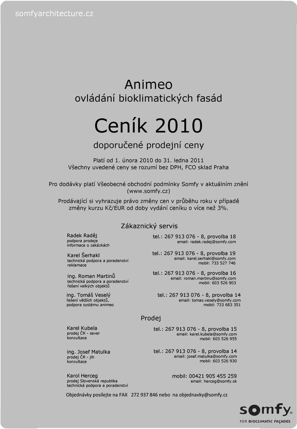 cz) Prodávající si vyhrazuje právo změny cen v průběhu roku v případě změny kurzu Kč/EUR od doby vydání ceníku o více než 3%.