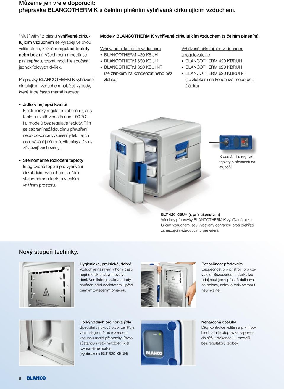 Přepravky BLANCOTHERM K vyhřívané cirkulujícím vzduchem nabízejí výhody, které jinde často marně hledáte: Modely BLANCOTHERM K vyhřívané cirkulujícím vzduchem (s čelním plněním): Vyhřívané
