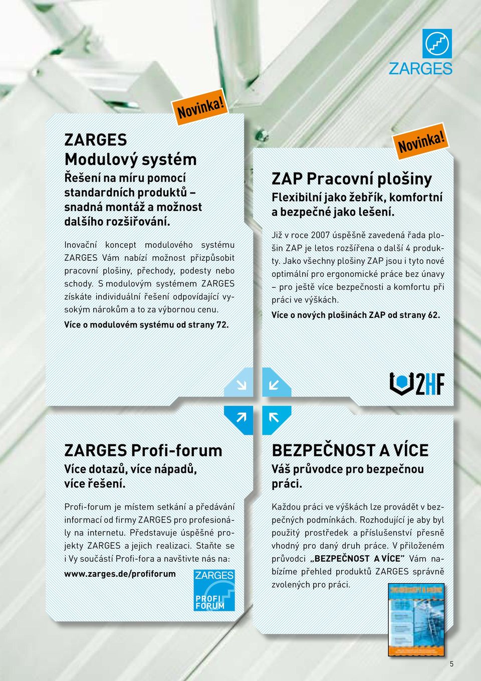 S modulovým systémem ZARGES získáte individuální řešení odpovídající vysokým nárokům a to za výbornou cenu. Více o modulovém systému od strany 72.