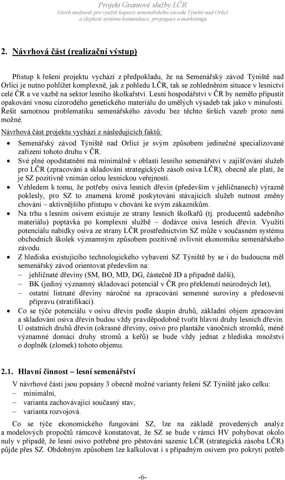 Lesní hospodářství v ČR by nemělo připustit opakování vnosu cizorodého genetického materiálu do umělých výsadeb tak jako v minulosti.