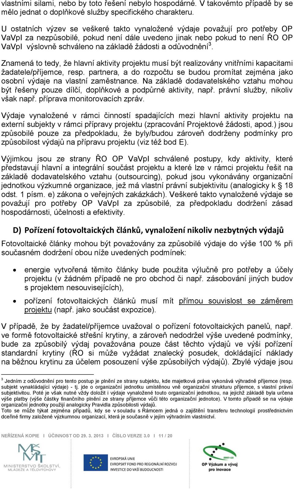 odůvodnění 3. Znamená to tedy, ţe hlavní aktivity projektu musí být realizovány vnitřními kapacitami ţadatele/příjemce, resp.