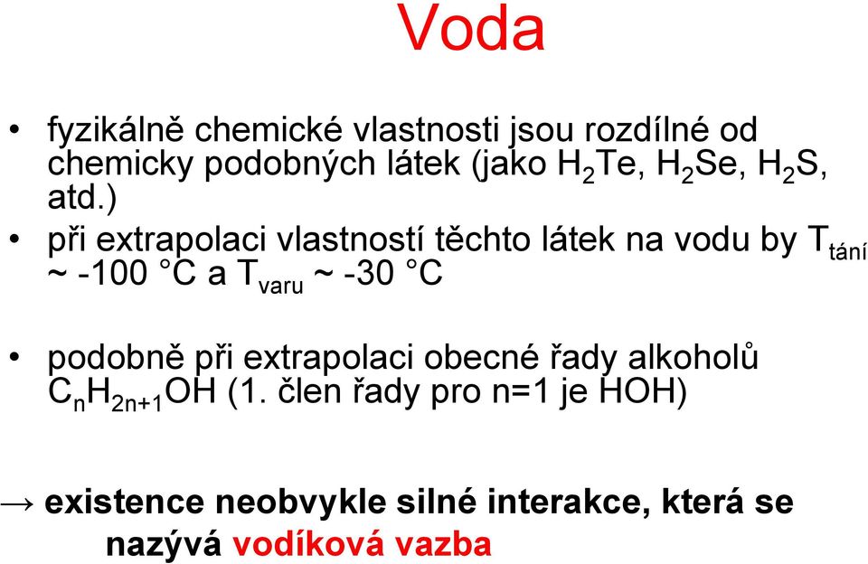 ) při extrapolaci vlastností těchto látek na vodu by T tání ~ -100 C a T varu ~ -30 C