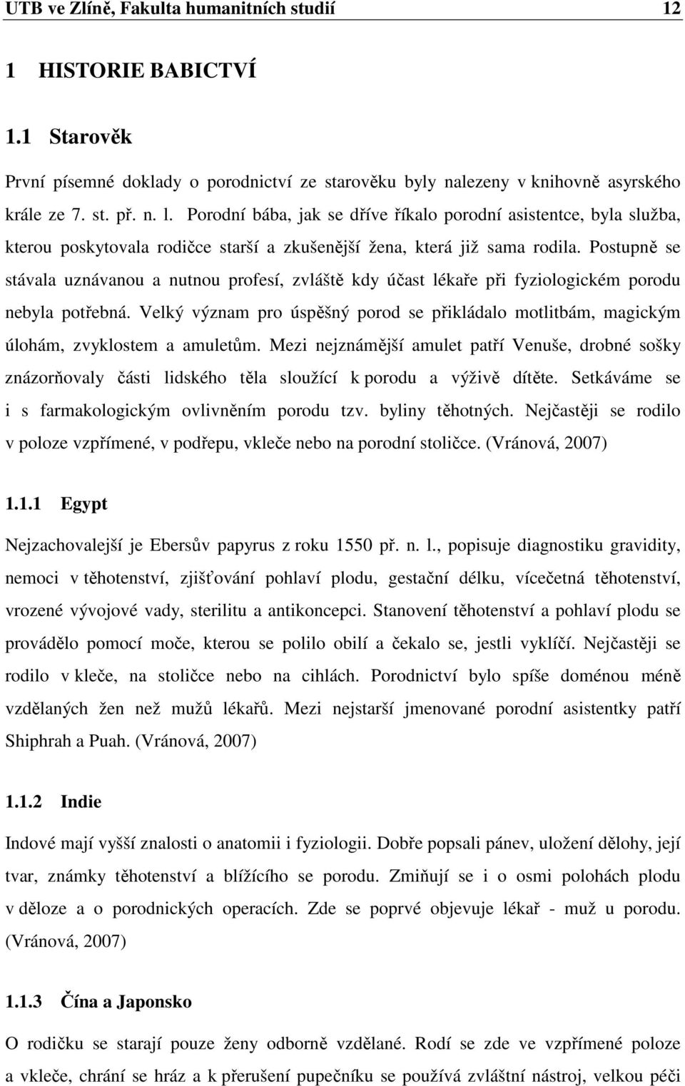 Postupně se stávala uznávanou a nutnou profesí, zvláště kdy účast lékaře při fyziologickém porodu nebyla potřebná.