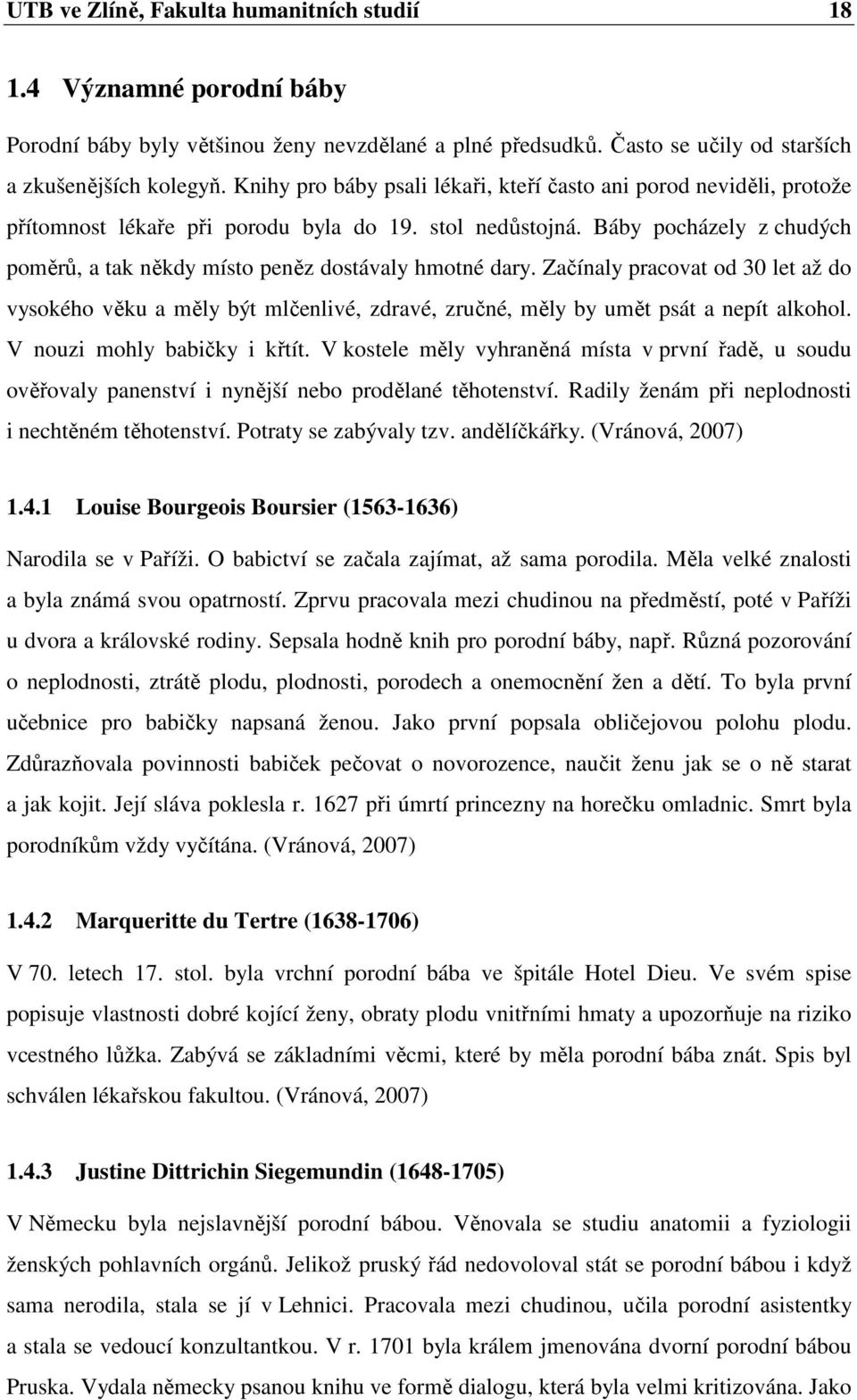 Báby pocházely z chudých poměrů, a tak někdy místo peněz dostávaly hmotné dary. Začínaly pracovat od 30 let až do vysokého věku a měly být mlčenlivé, zdravé, zručné, měly by umět psát a nepít alkohol.