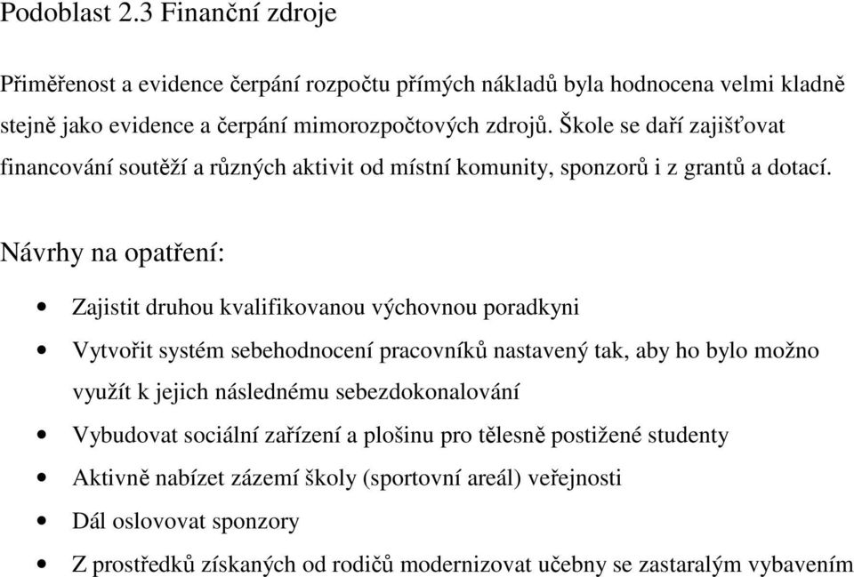 Návrhy na opatření: Zajistit druhou kvalifikovanou výchovnou poradkyni Vytvořit systém sebehodnocení pracovníků nastavený tak, aby ho bylo možno využít k jejich následnému