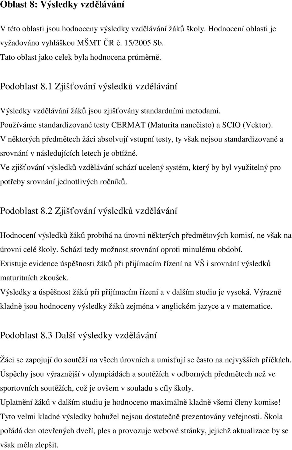 Používáme standardizované testy CERMAT (Maturita nanečisto) a SCIO (Vektor).