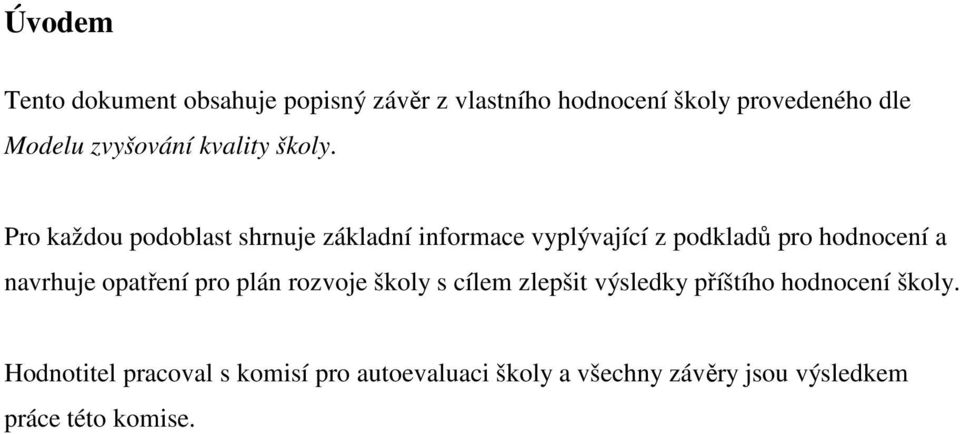 Pro každou podoblast shrnuje základní informace vyplývající z podkladů pro hodnocení a navrhuje