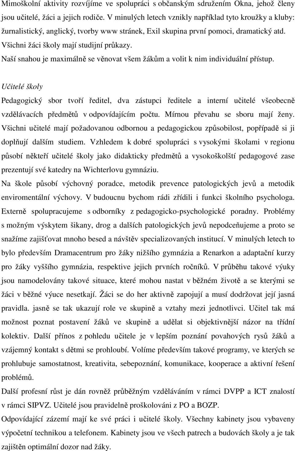 Naší snahou je maximálně se věnovat všem žákům a volit k nim individuální přístup.