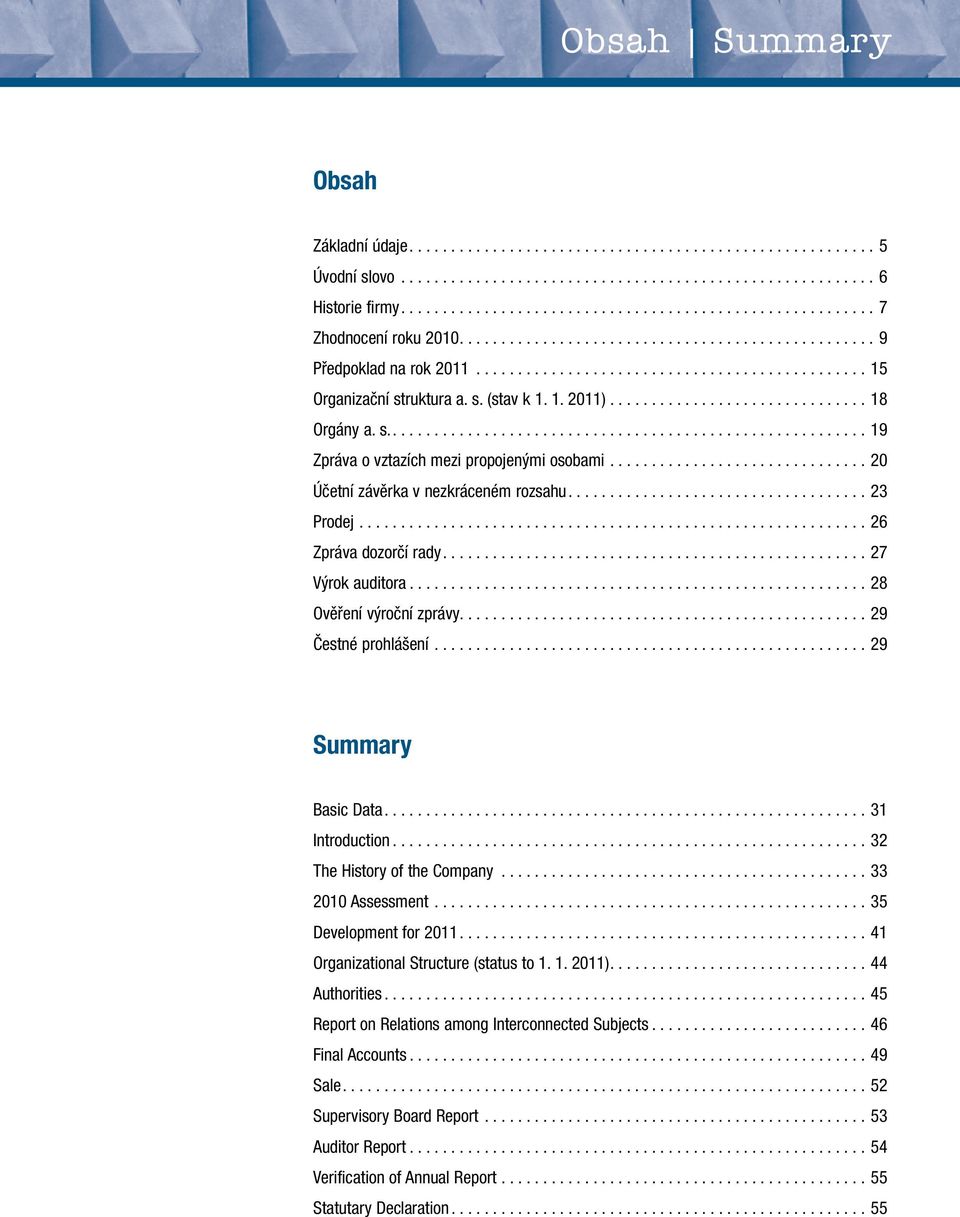 ..32 The History of the Company...33 2010 Assessment...35 Development for 2011...41 Organizational Structure (status to 1. 1. 2011)... 44 Authorities.