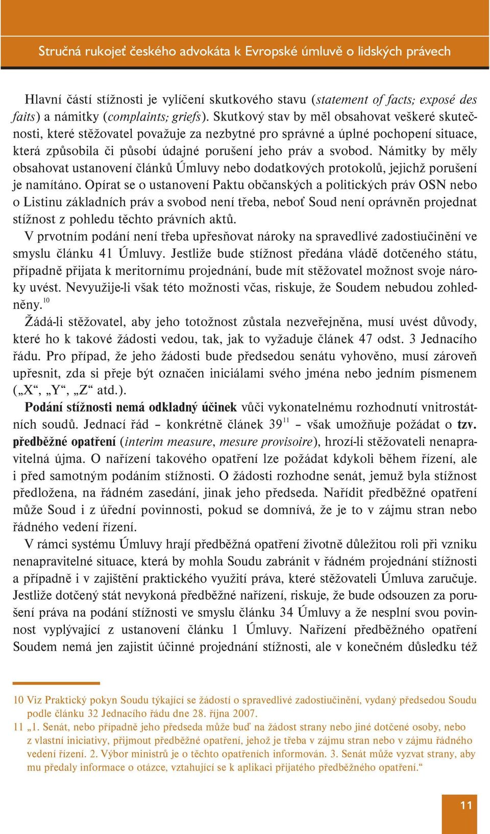 Námitky by měly obsahovat ustanovení článků Úmluvy nebo dodatkových protokolů, jejichž porušení je namítáno.