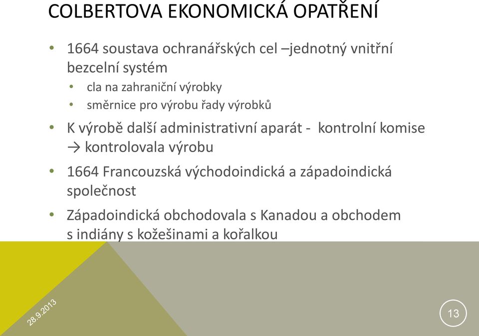 administrativní aparát - kontrolní komise kontrolovala výrobu 1664 Francouzská východoindická