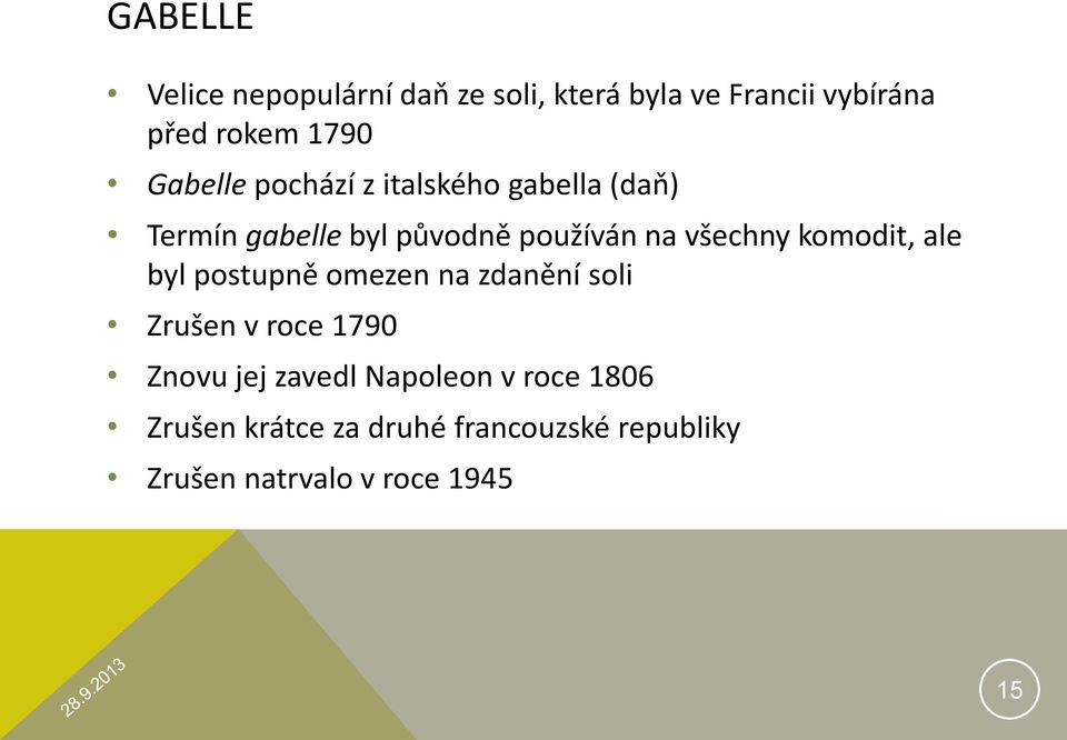 komodit, ale byl postupně omezen na zdanění soli Zrušen v roce 1790 Znovu jej zavedl