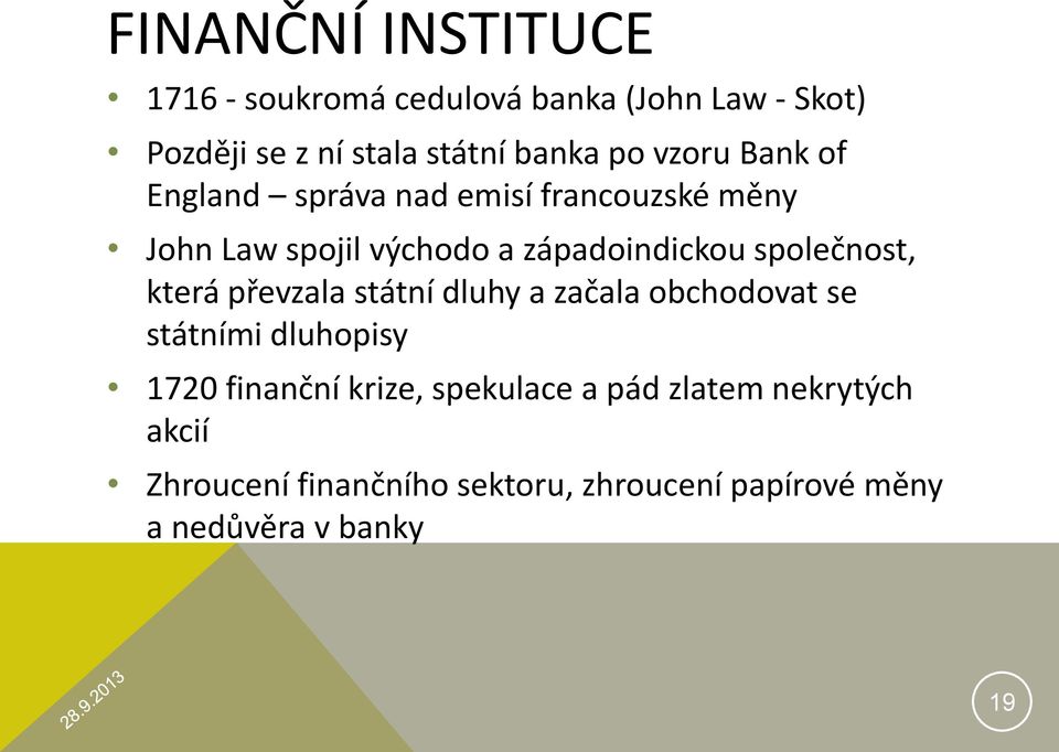 společnost, která převzala státní dluhy a začala obchodovat se státními dluhopisy 1720 finanční krize,