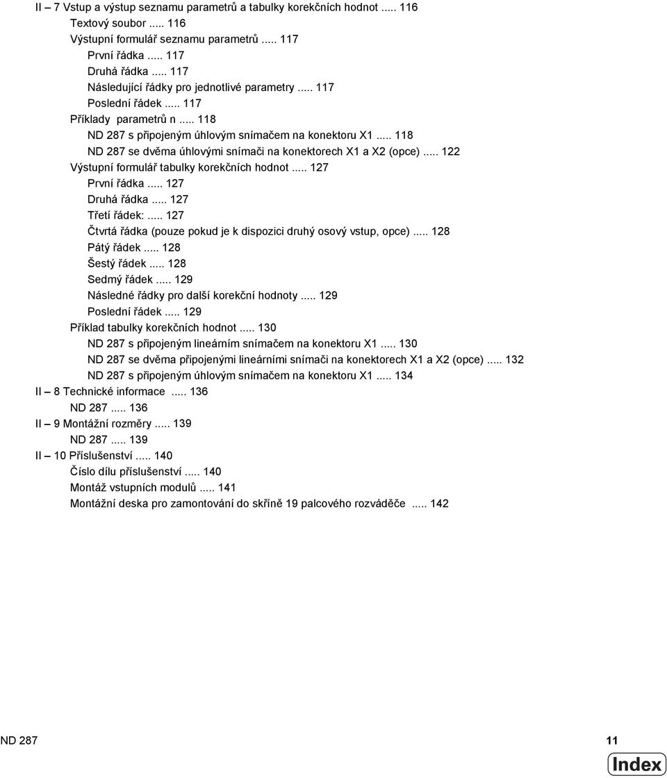 .. 118 ND 287 se dvěma úhlovými snímači na konektorech X1 a X2 (opce)... 122 Výstupní formulář tabulky korekčních hodnot... 127 První řádka... 127 Druhá řádka... 127 Třetí řádek:.