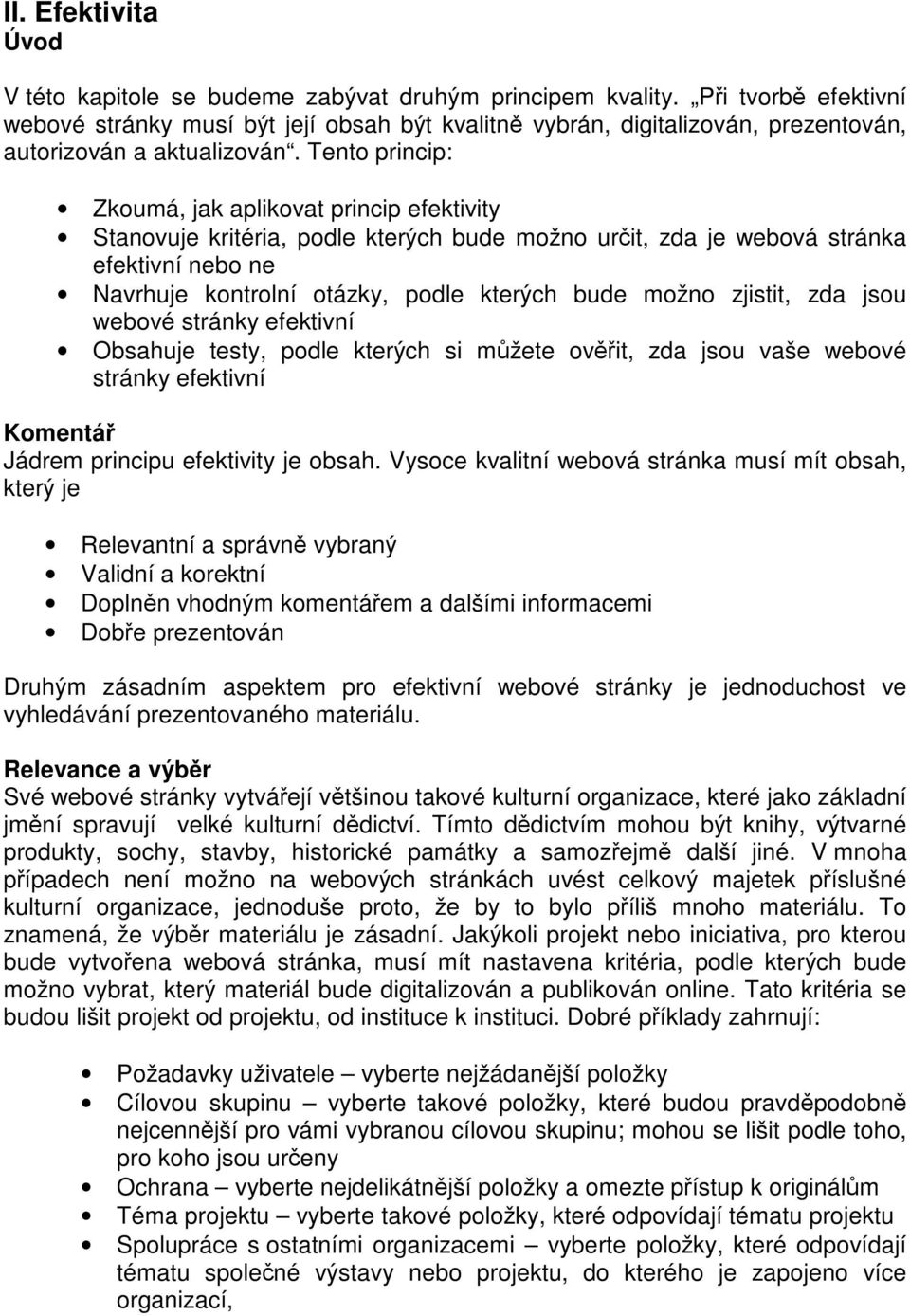 Tento princip: Zkoumá, jak aplikovat princip efektivity Stanovuje kritéria, podle kterých bude možno určit, zda je webová stránka efektivní nebo ne Navrhuje kontrolní otázky, podle kterých bude možno
