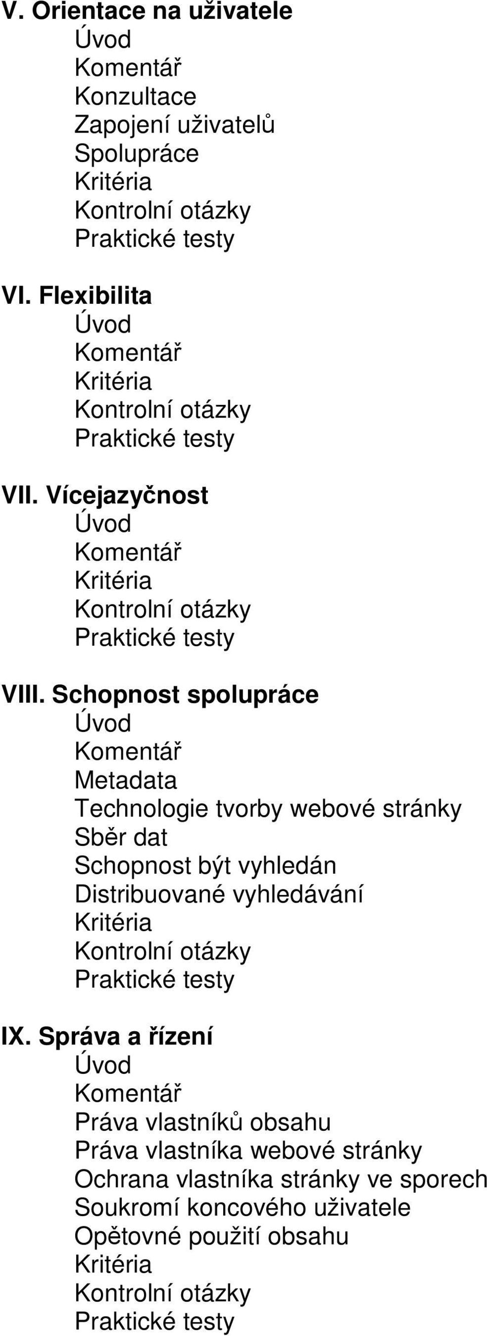 Schopnost spolupráce Úvod Komentář Metadata Technologie tvorby webové stránky Sběr dat Schopnost být vyhledán Distribuované vyhledávání Kritéria Kontrolní otázky