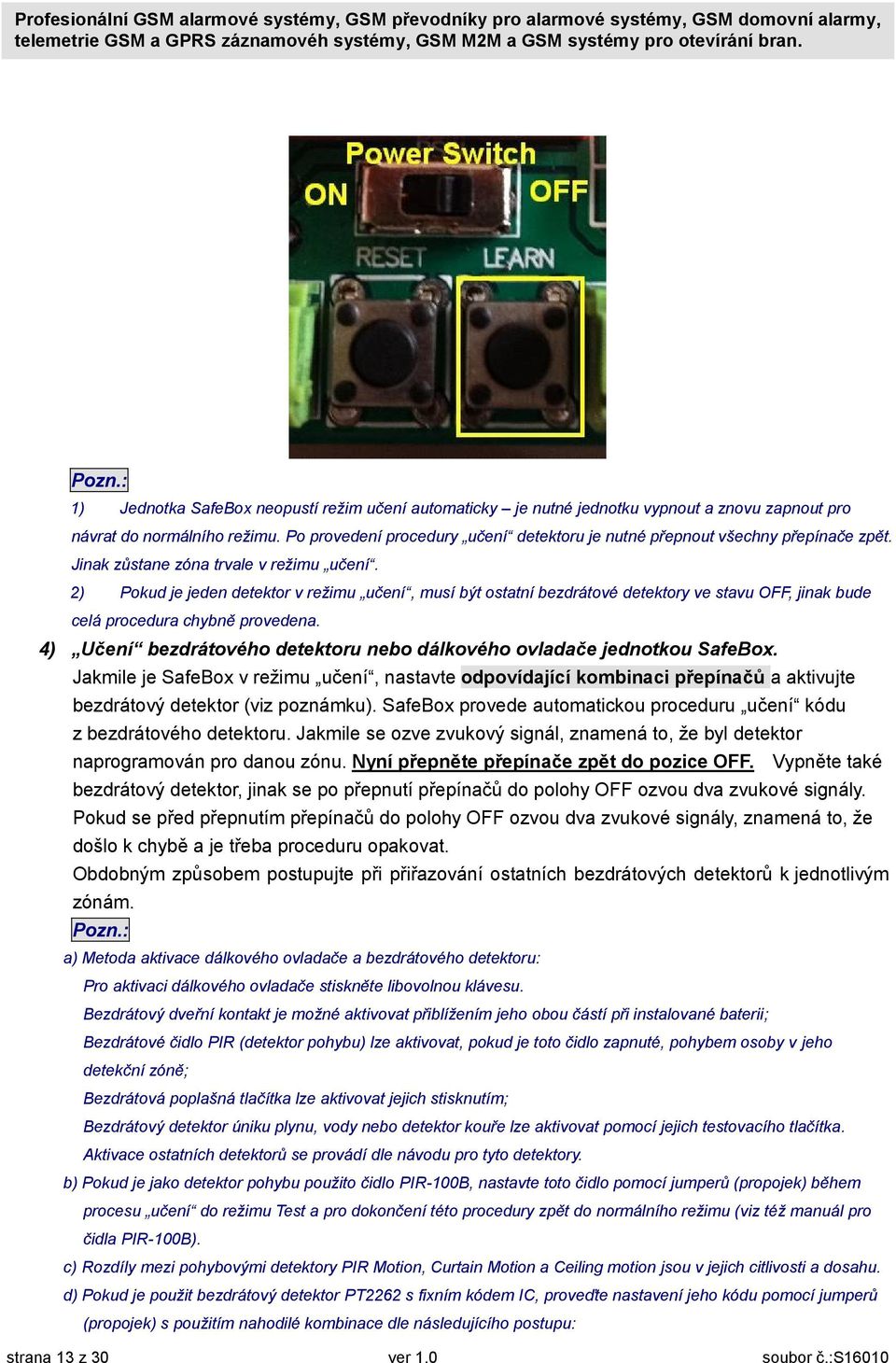 2) Pokud je jeden detektor v režimu učení, musí být ostatní bezdrátové detektory ve stavu OFF, jinak bude celá procedura chybně provedena.