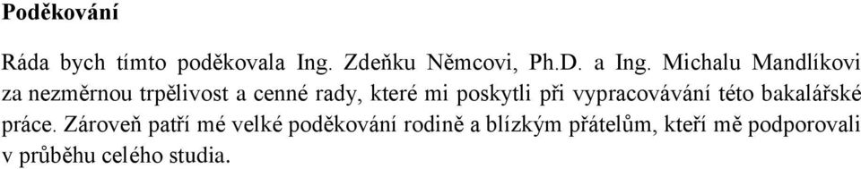 poskytli při vypracovávání této bakalářské práce.