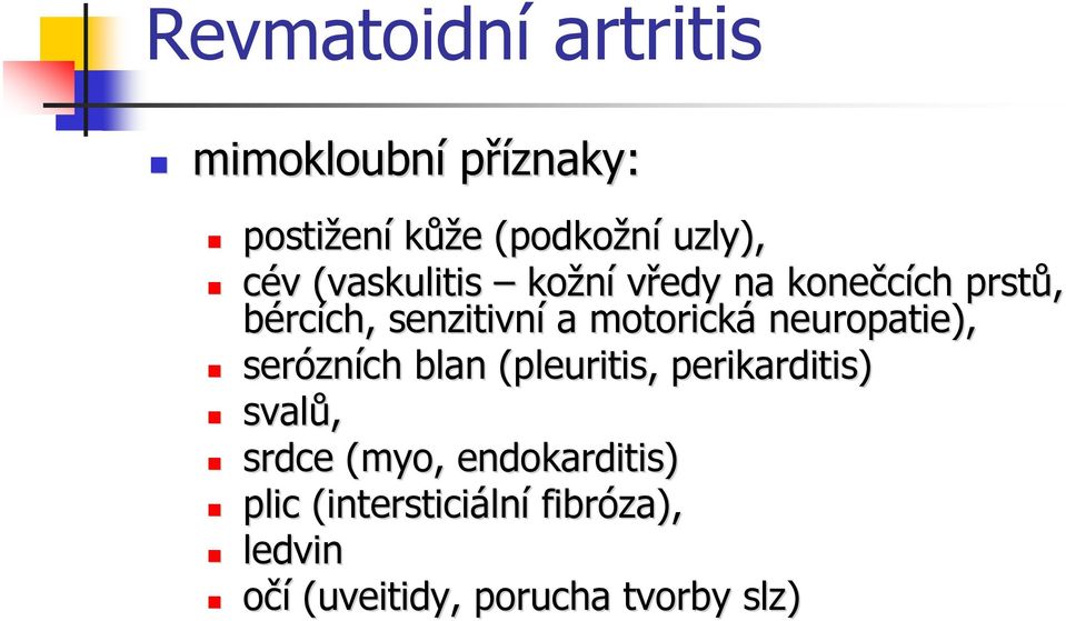 motorická neuropatie), serózn zních blan (pleuritis, perikarditis) svalů, srdce (myo(