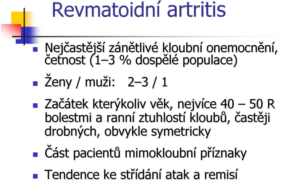 nejvíce 40 50 R bolestmi a ranní ztuhlostí kloubů, častěji drobných, obvykle