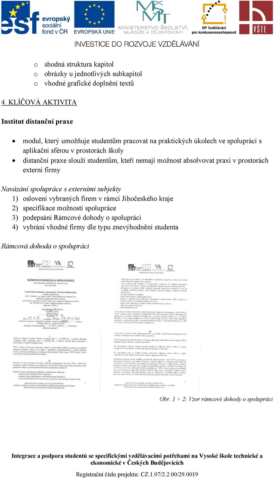 distanční praxe slouží studentům, kteří nemají možnost absolvovat praxi v prostorách externí firmy Navázání spolupráce s externími subjekty 1) oslovení vybraných