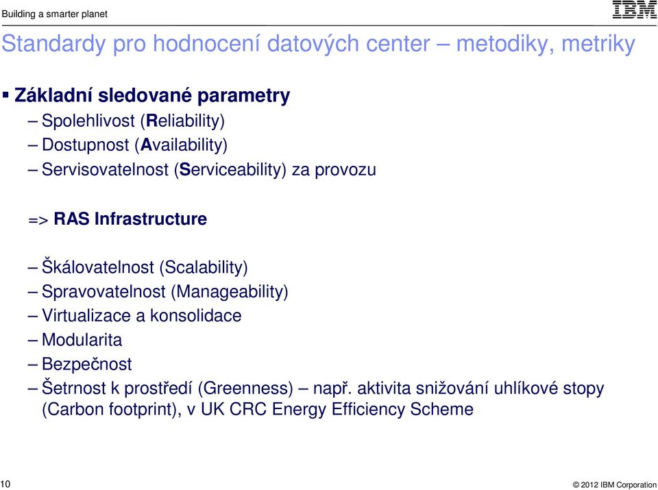 Škálovatelnost (Scalability) Spravovatelnost (Manageability) Virtualizace a konsolidace Modularita Bezpečnost