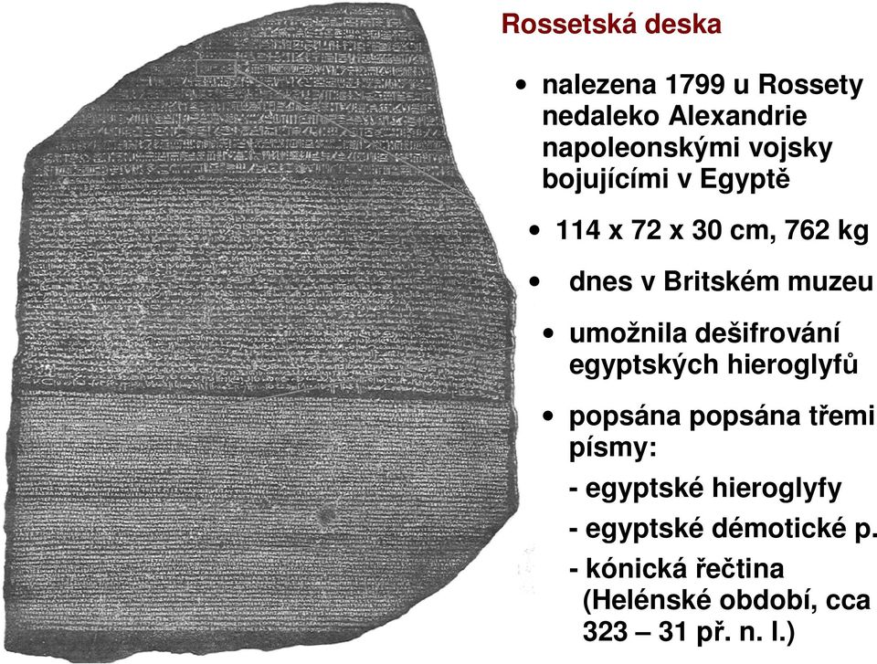 dešifrování egyptských hieroglyfů popsána popsána třemi písmy: - egyptské