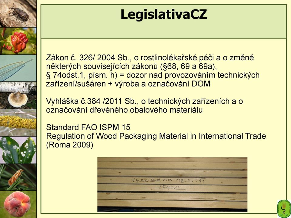 h) = dozor nad provozováním technických zařízení/sušáren + výroba a označování DOM Vyhláška č.