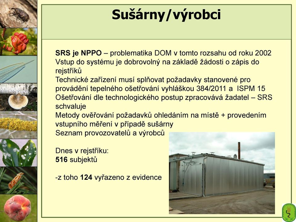 ISPM 15 Ošetřování dle technologického postup zpracovává žadatel SRS schvaluje Metody ověřování požadavků ohledáním na místě +