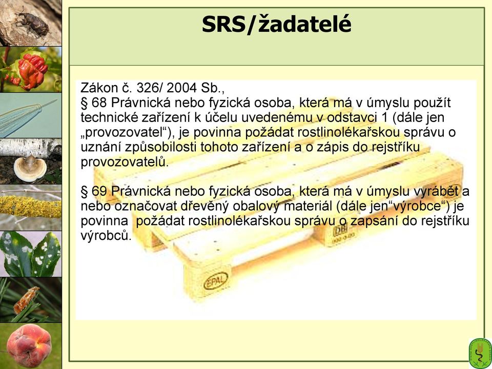 provozovatel ), je povinna požádat rostlinolékařskou správu o uznání způsobilosti tohoto zařízení a o zápis do rejstříku