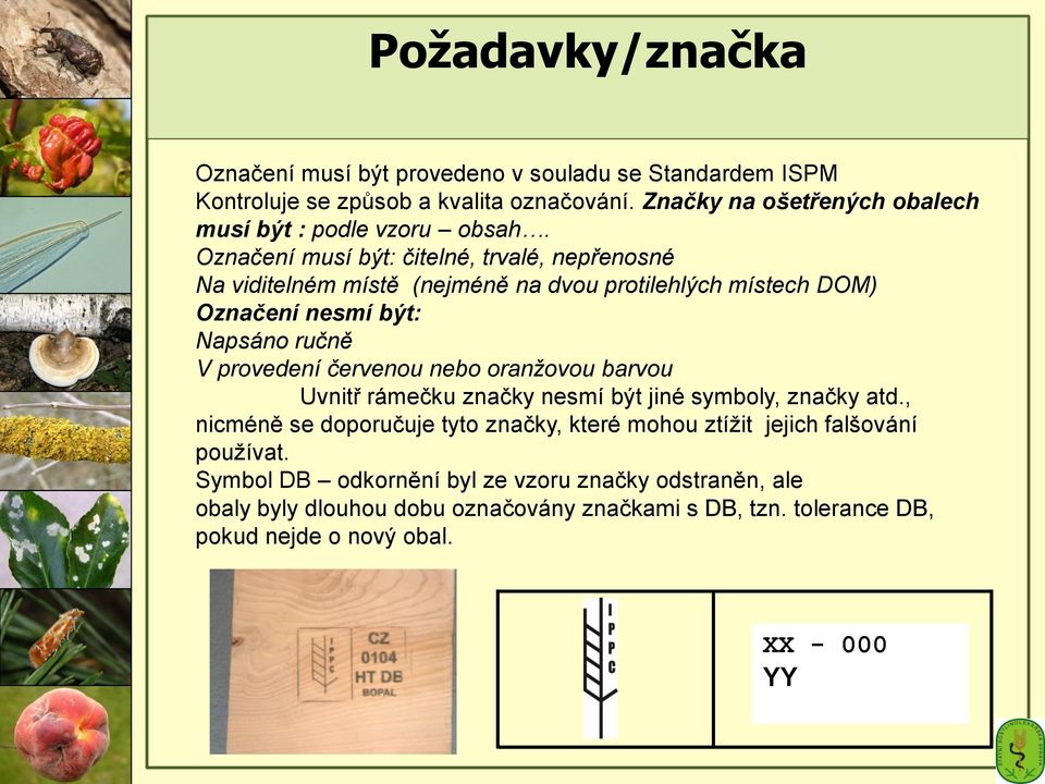 Označení musí být: čitelné, trvalé, nepřenosné Na viditelném místě (nejméně na dvou protilehlých místech DOM) Označení nesmí být: Napsáno ručně V provedení červenou