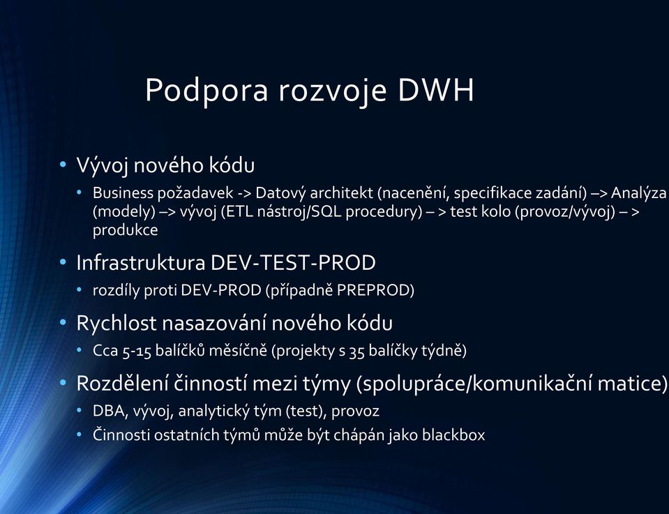 (případně PREPROD) Rychlost nasazování nového kódu Cca 5-15 balíčků měsíčně (projekty s 35 balíčky týdně) Rozdělení činností